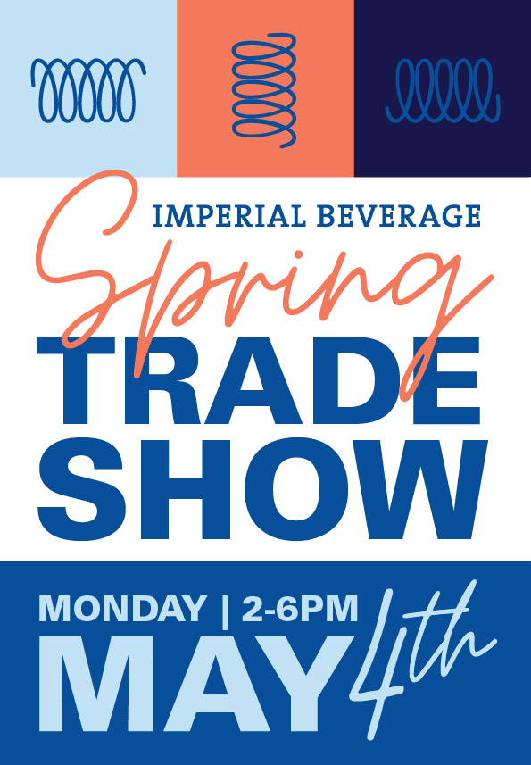 Imperial Beverage Spring Trade Show. Monday, May 4th from 2 to 6 PM